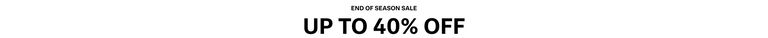 End of Season Sale. Up to 40% Off