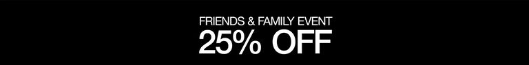 FRIENDS & FAMILY EVENT | 25% OFF