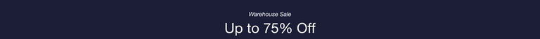 Warehouse Sale. Up to 75% Off