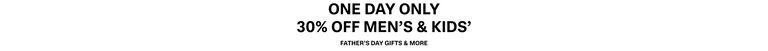 One Day Only. 30% Off Men's & Kids'. Father's day gifts & more