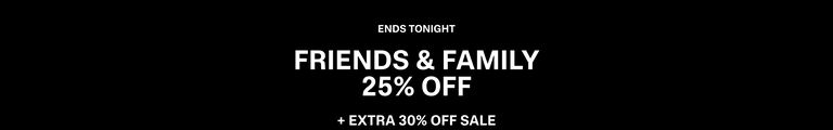 Early Access. Friends & Family. 25% Off. +Extra 30% Off Sale