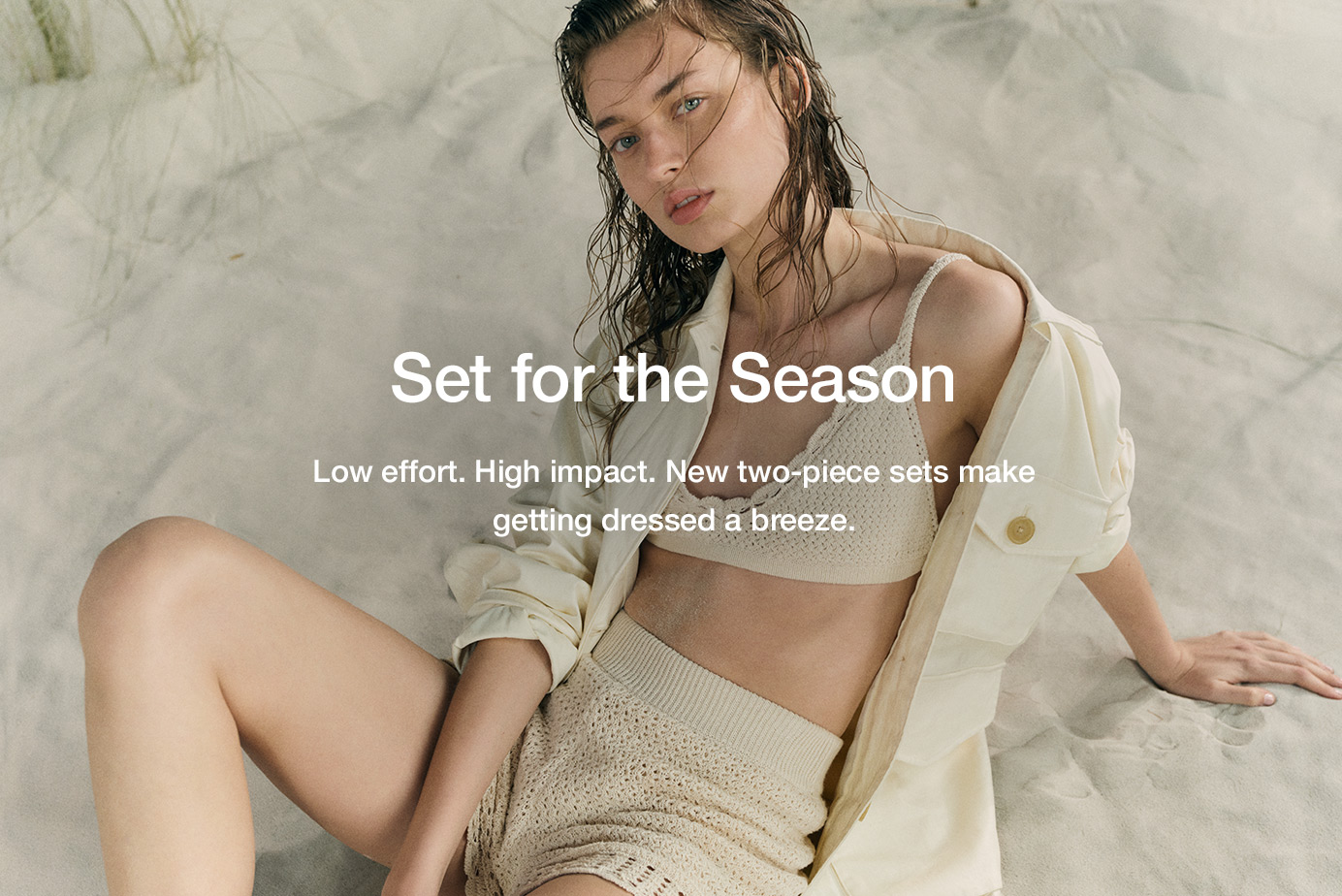 Set for the Season. Low effort. High impact. New two-piece sets make getting dressed a breeze.