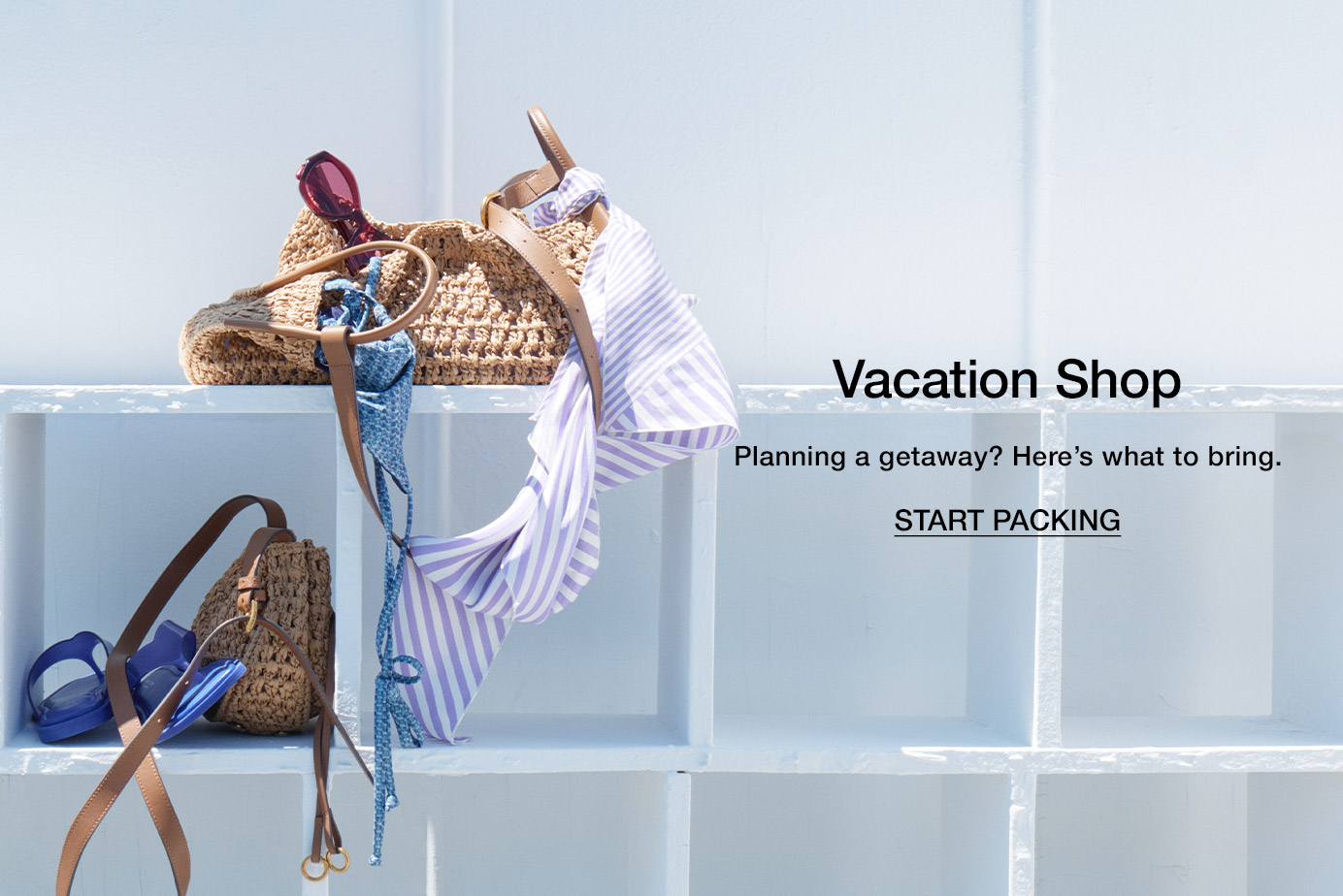 Vacation Shop. Planning a getaway? Here’s what to bring. loading=