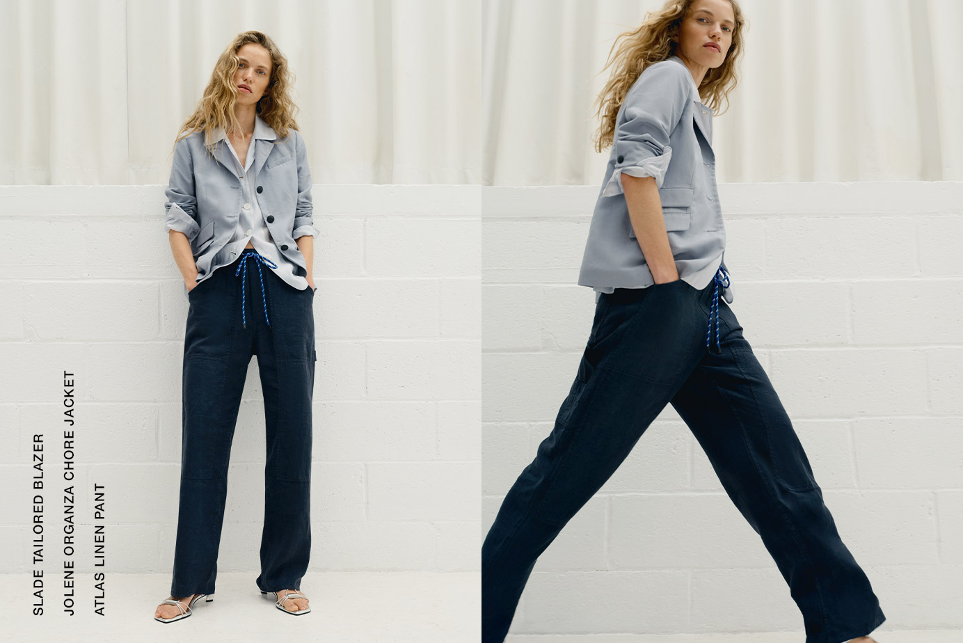 SLADE TAILORED BLAZER. JOLENE ORGANZA CHORE JACKET. ATLAS LINEN PANT