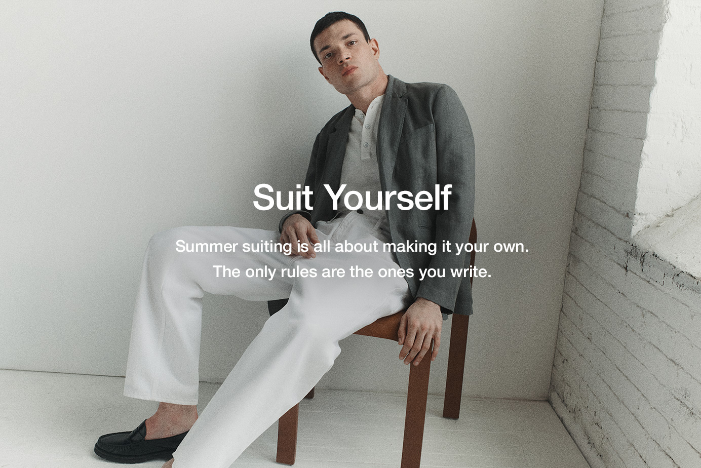 Suit Yourself. Summer suiting is all about making it your own. The only rules are the ones you write.