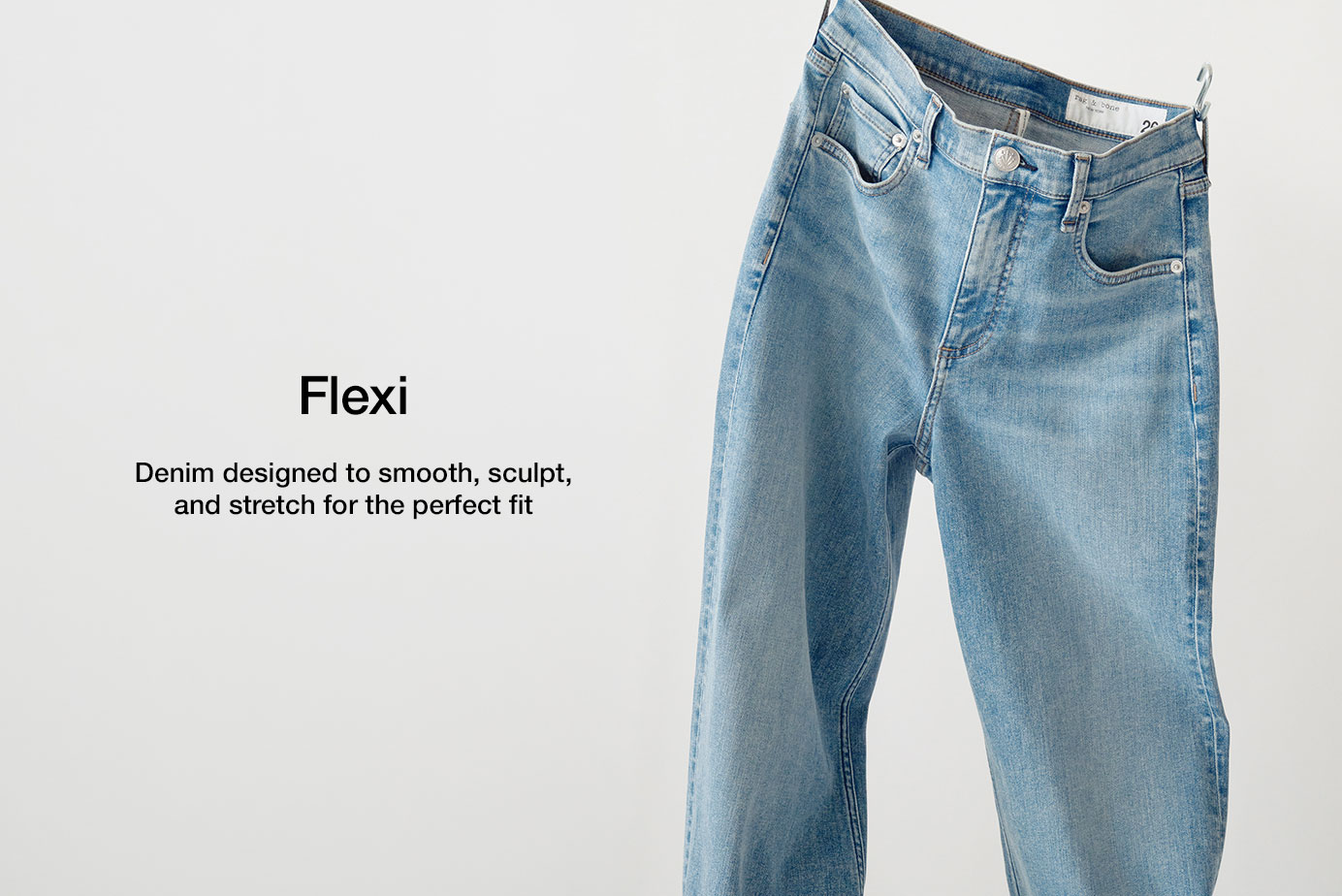 Flexi. Denim designed to smooth, sculpt, and stretch for the perfect fit