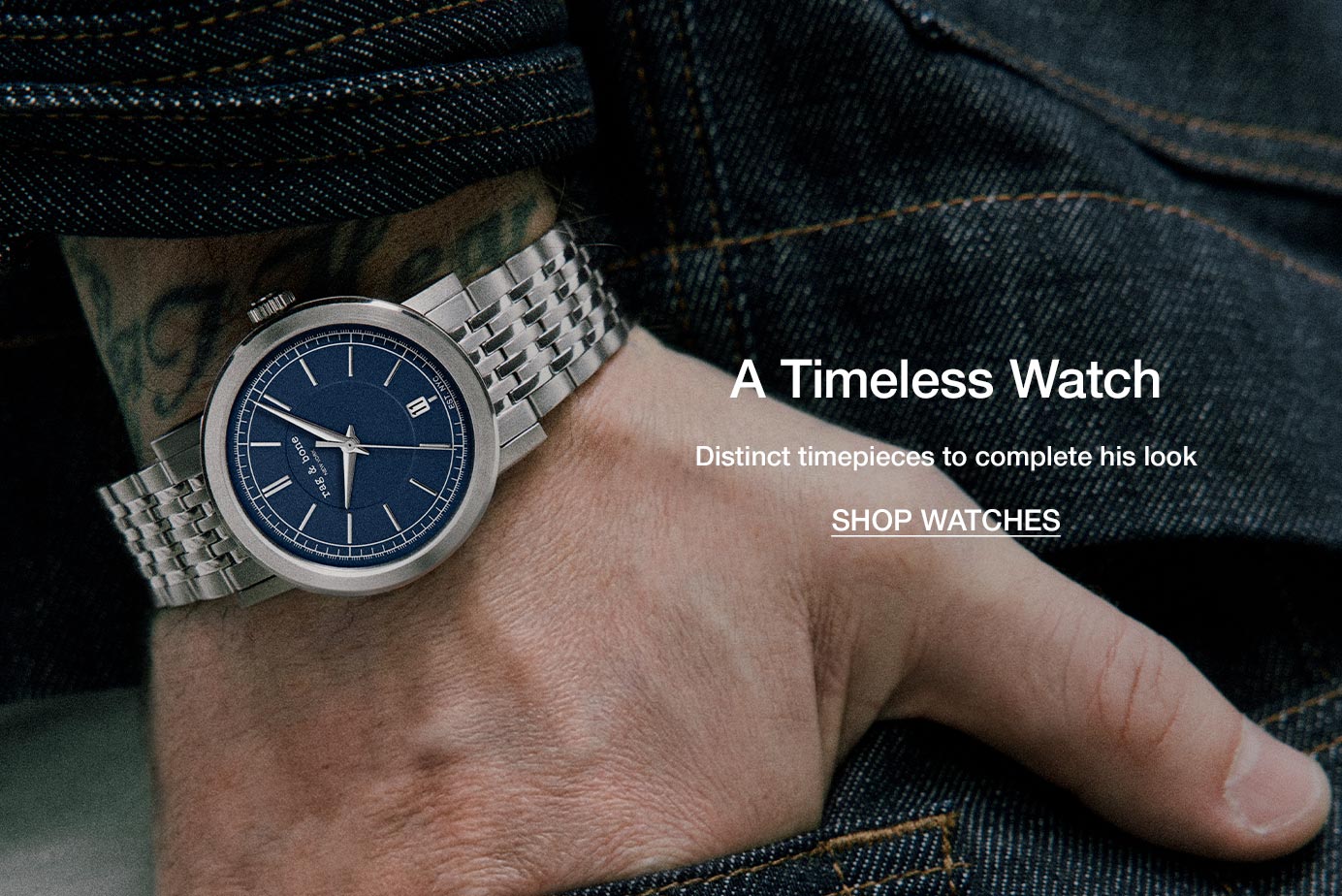 A Timeless Watch. Distinct timepieces to complete his look