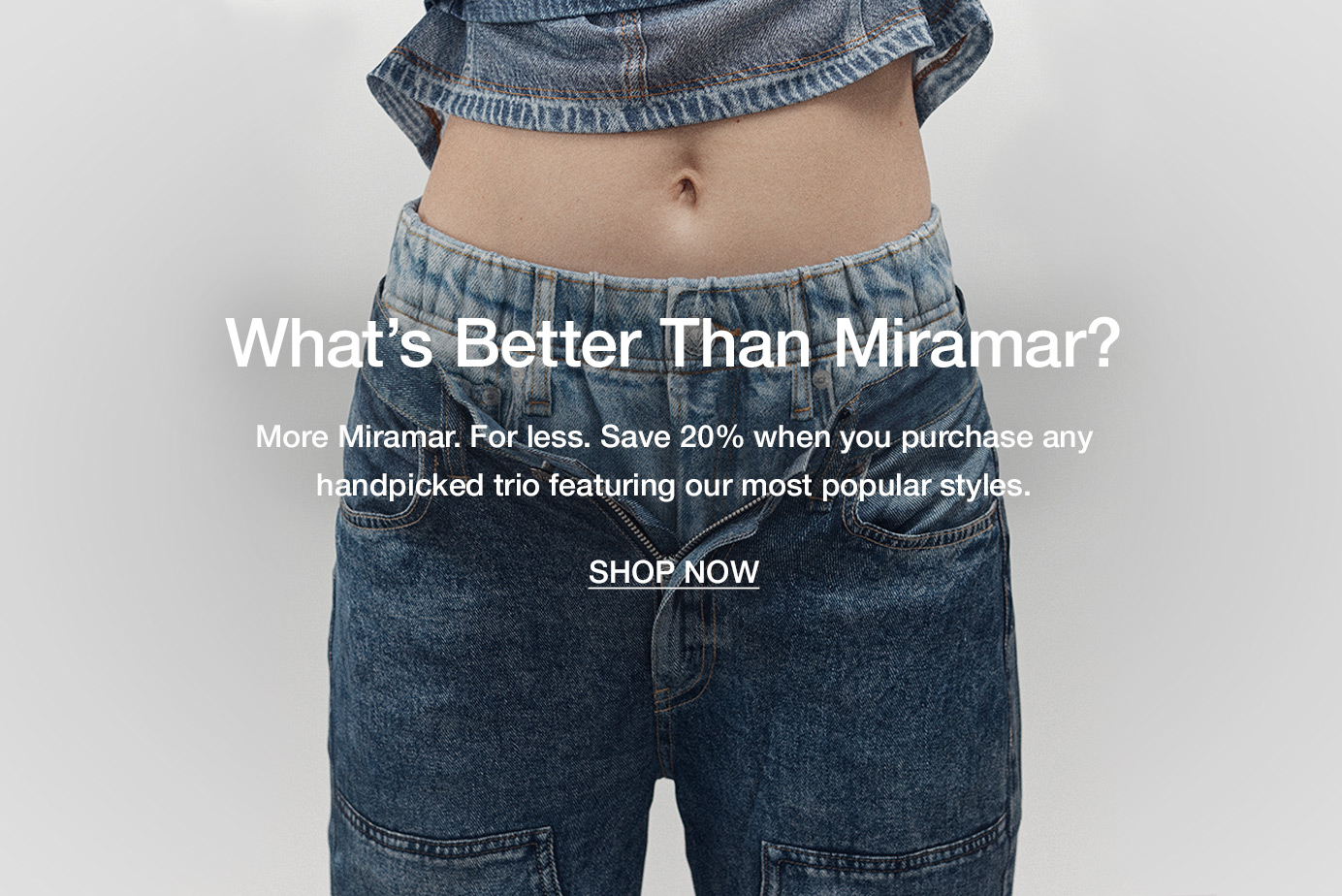 What’s Better Than Miramar? More Miramar. For less. Save 20% when you purchase any handpicked trio featuring our most popular styles.
