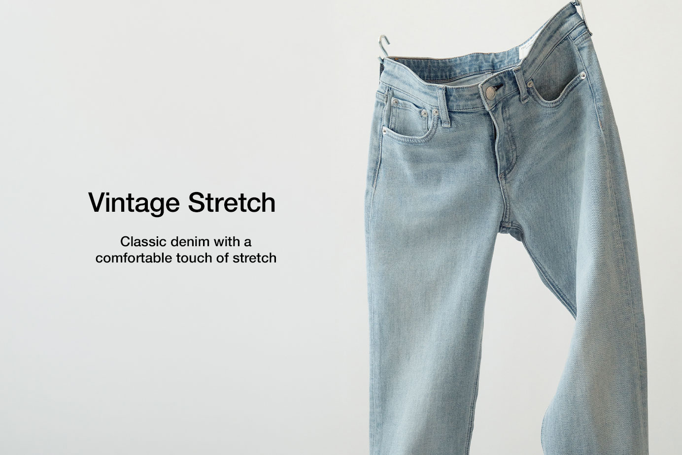 Vintage Stretch. Classic denim with a comfortable touch of stretch