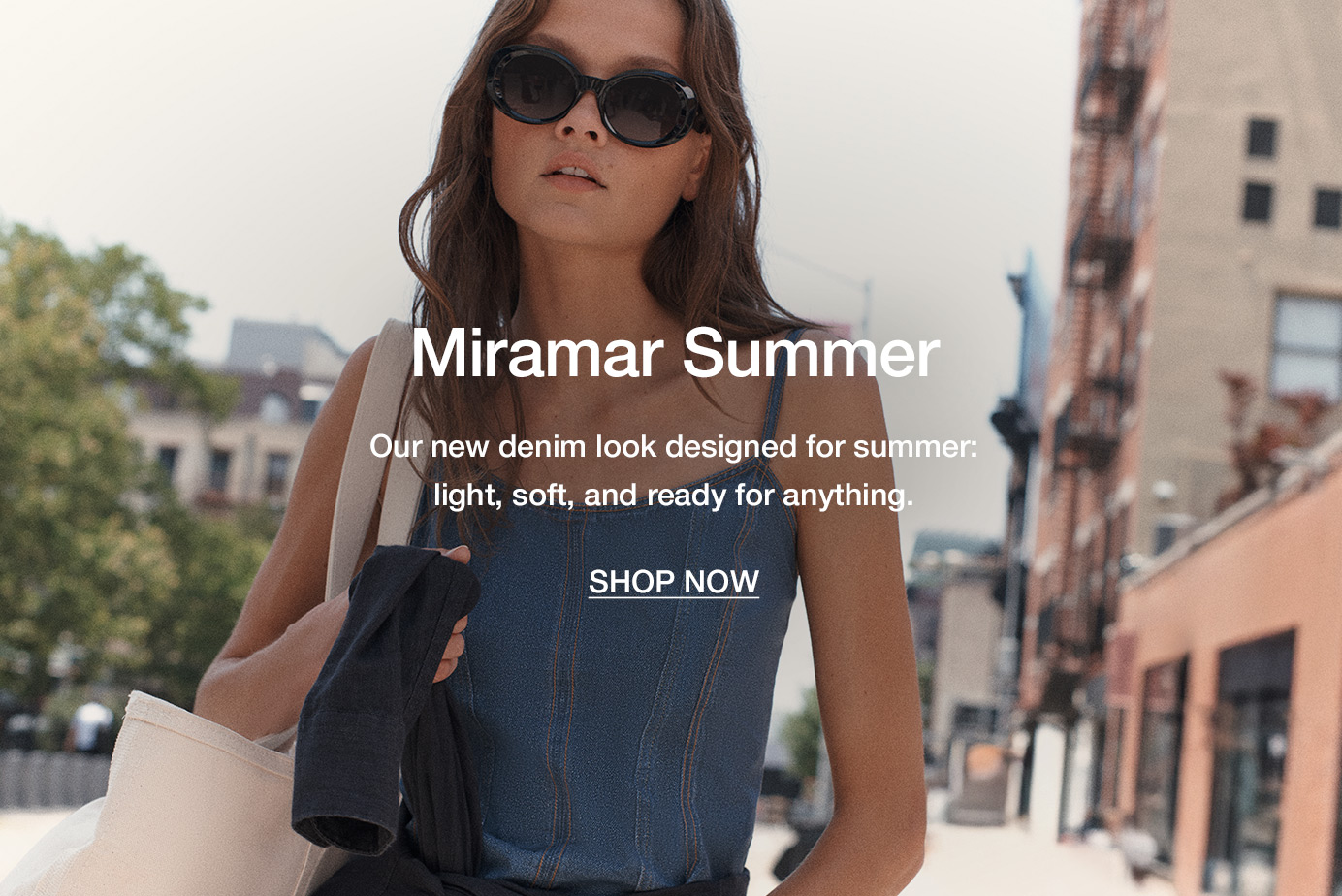 Miramar Summer. Our new denim look designed for summer: light, soft, and ready for anything.
