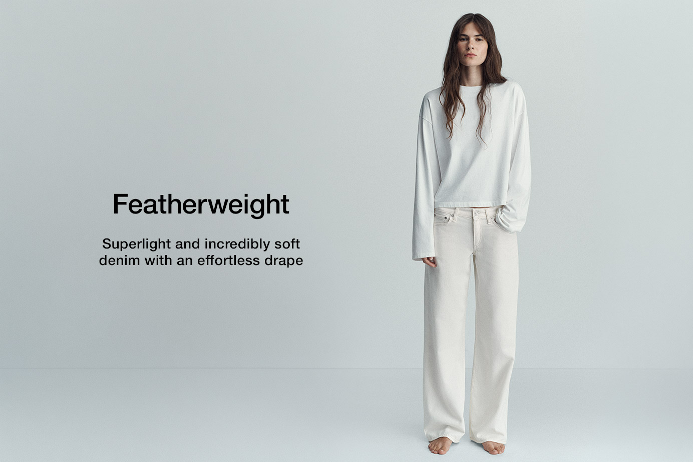 Featherweight. Superlight and incredibly soft denim with an effortless drape