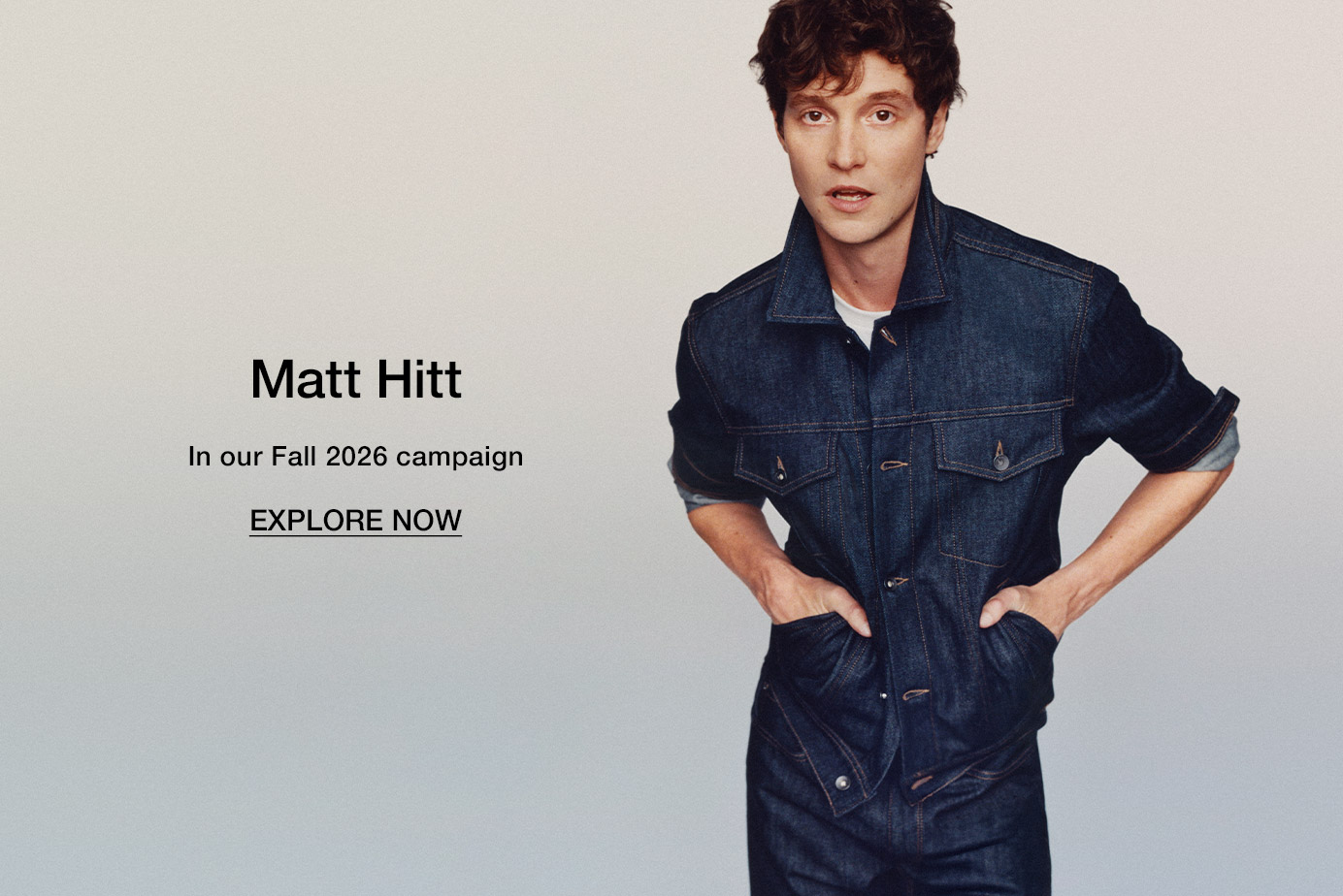 Matt Hitt. In our Fall 2026 campaign. Explore Now