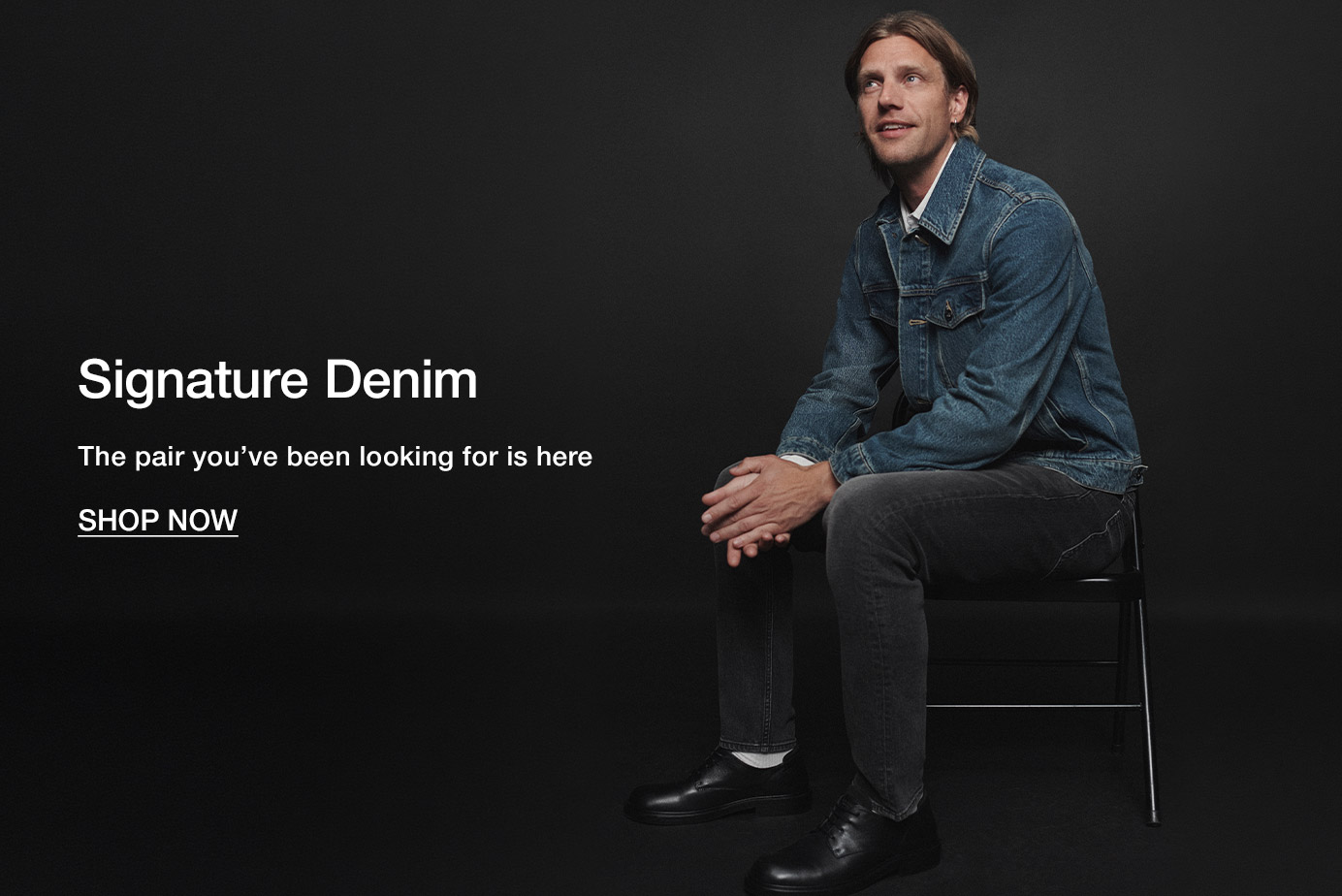 Signature Denim. The pair you’ve been looking for is here. Shop Now